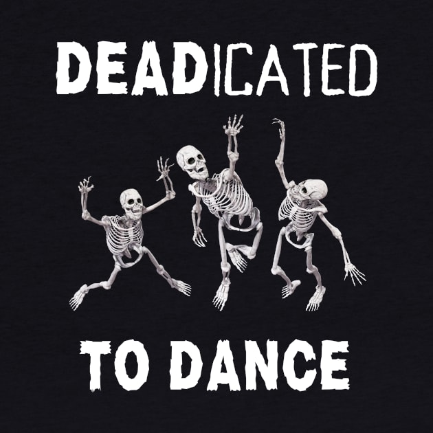 Funny Dancer Male Female Dancer Dance Teacher Deadicated To Dance by egcreations